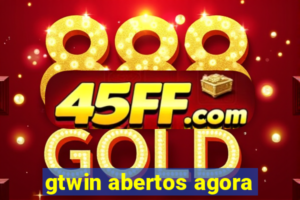 gtwin abertos agora